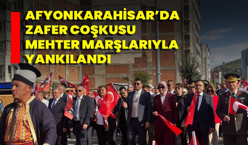 Afyonkarahisar’da Zafer Coşkusu Mehter Marşlarıyla Yankılandı