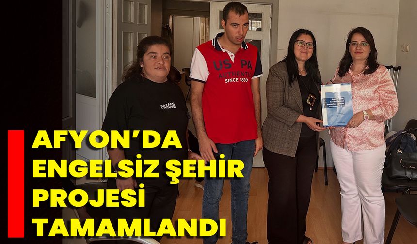 Afyon’da Engelsiz Şehir Projesi Tamamlandı