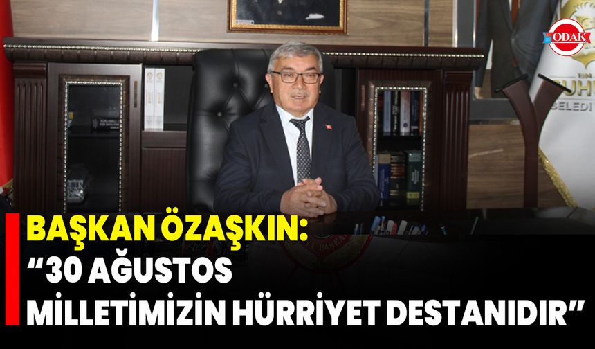 Başkan Özaşkın: “30 Ağustos Milletimizin Hürriyet Destanıdır”
