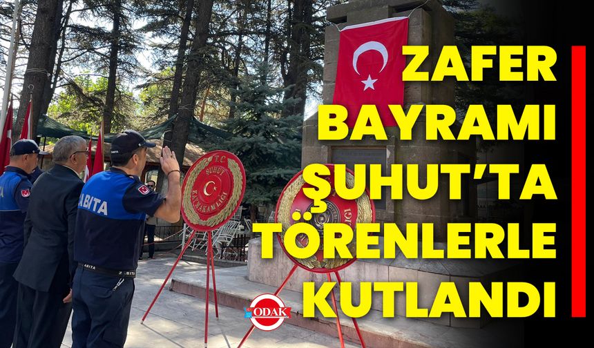 Zafer Bayramı Şuhut’ta Törenlerle Kutlandı