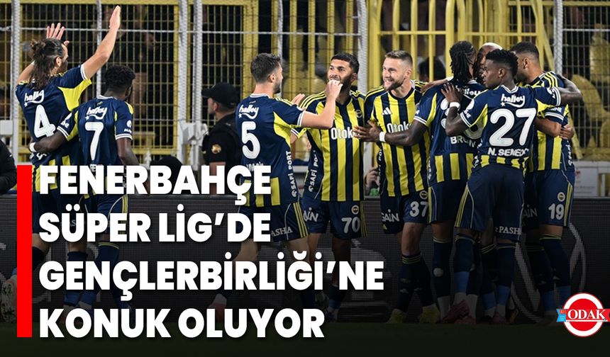 Fenerbahçe, Süper Lig’de Gençlerbirliği’ne Konuk Oluyor