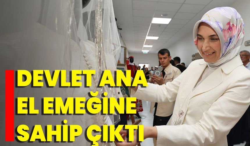 Devlet Ana El Emeğine Sahip Çıktı
