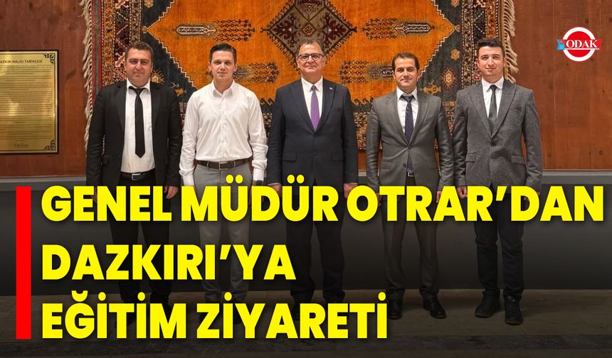Genel Müdür Otrar’dan Dazkırı’ya Eğitim Ziyareti
