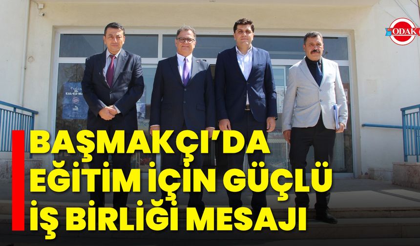Başmakçı’da Eğitim İçin Güçlü İş Birliği Mesajı