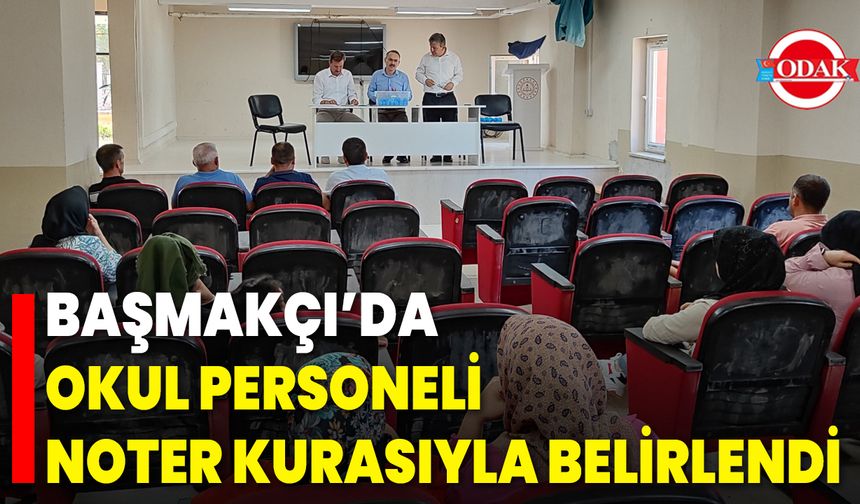 Başmakçı’da Okul Personeli Noter Kurasıyla Belirlendi