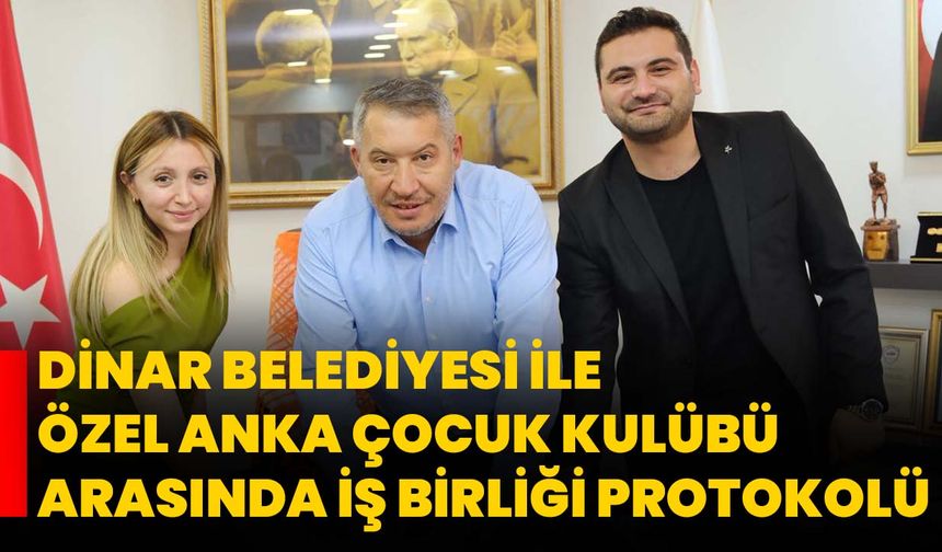 Dinar Belediyesi ile Özel Anka Çocuk Kulübü Arasında İş Birliği Protokolü