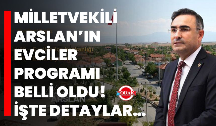 Milletvekili Arslan’ın Evciler Programı Belli Oldu! İşte Detaylar…