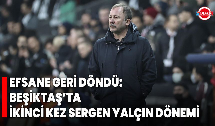 Efsane Geri Döndü: Beşiktaş’ta İkinci Kez Sergen Yalçın Dönemi