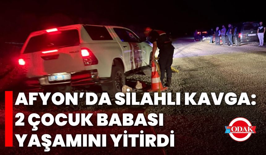 Afyon’da Silahlı Kavga: 2 Çocuk Babası Yaşamını Yitirdi