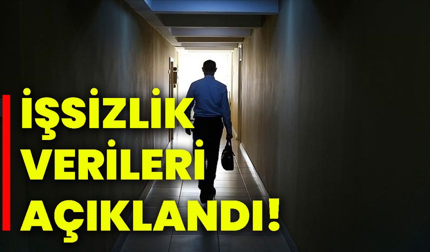 İşsizlik verileri açıklandı!
