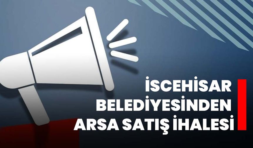 İscehisar Belediyesinden Arsa Satış İhalesi