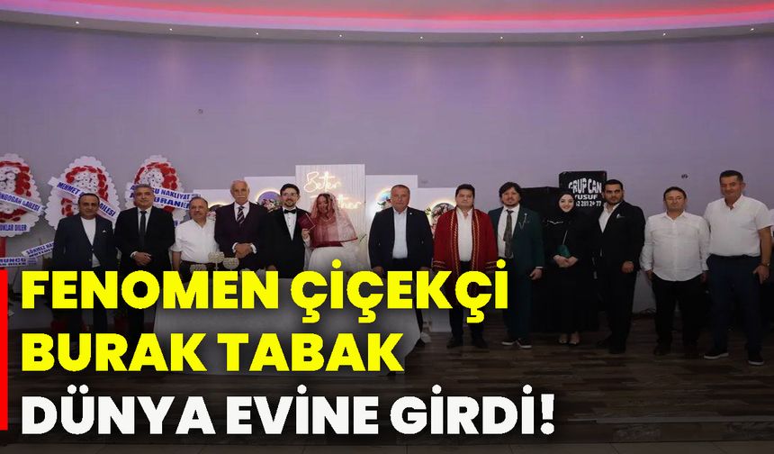 Fenomen Çiçekçi Burak Tabak, dünya evine girdi!