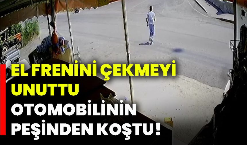 El frenini çekmeyi unuttu, otomobilinin peşinden koştu!
