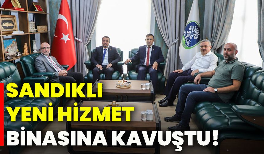 Sandıklı yeni hizmet binasına kavuştu!