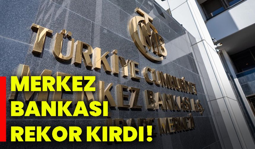 Merkez Bankası rekor kırdı!
