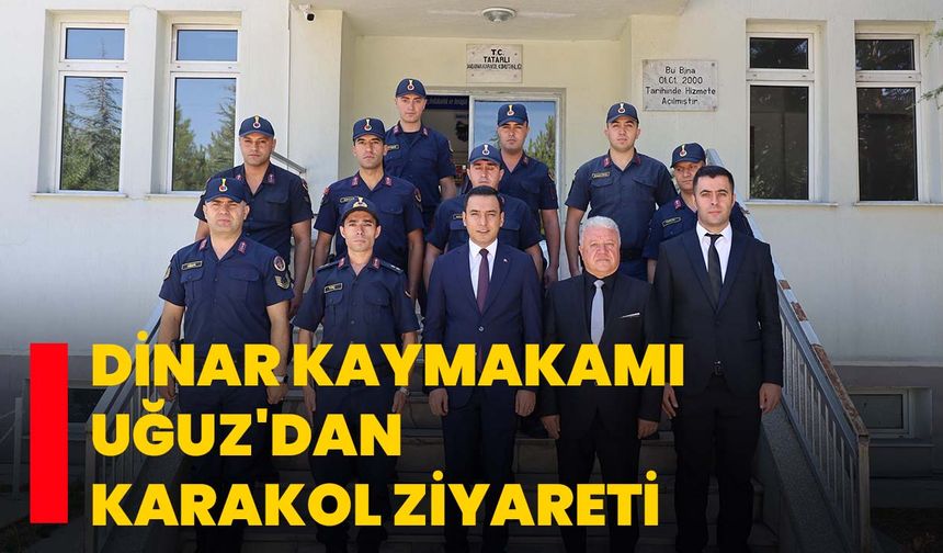 Dinar Kaymakamı Uğuz'dan karakol ziyareti