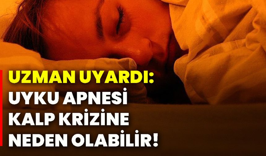 Uzman uyardı: Uyku apnesi, kalp krizine neden olabilir!