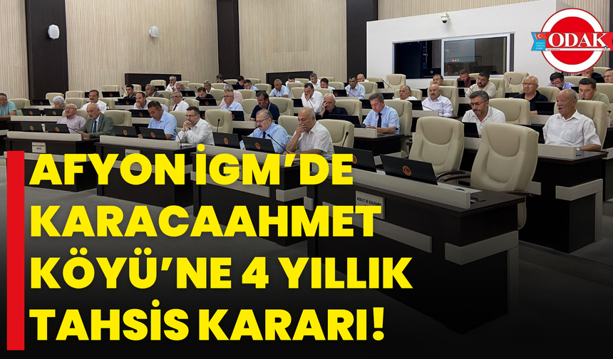 Afyon İGM’de Karacaahmet Köyü’ne 4 Yıllık Tahsis Kararı!