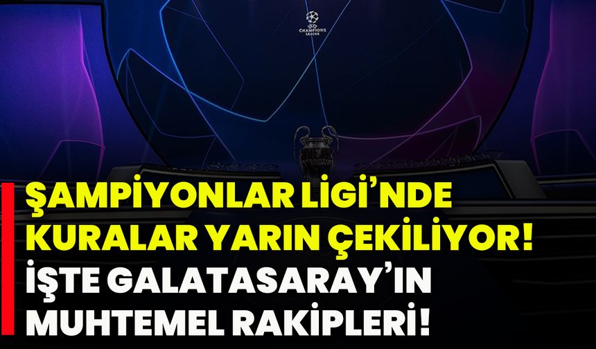 Şampiyonlar Ligi’nde kuralar yarın çekiliyor! İşte Galatasaray’ın muhtemel rakipleri!
