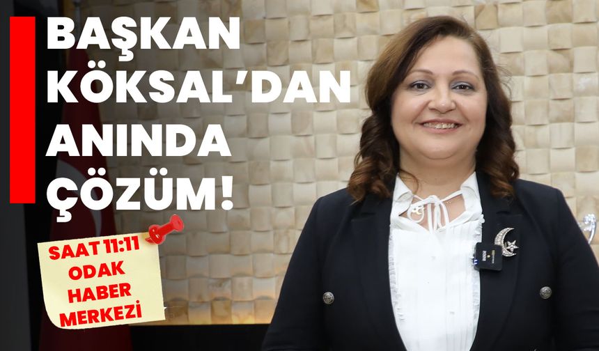 Başkan Köksal’dan anında çözüm!