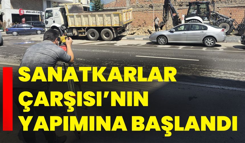 Sanatkarlar Çarşısı’nın yapımına başlandı