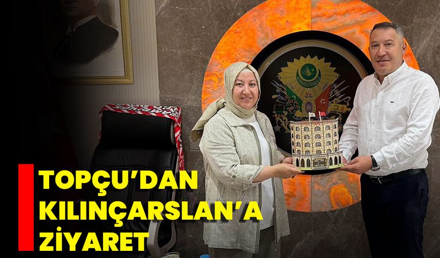 Topçu’dan Kılınçarslan’a Ziyaret