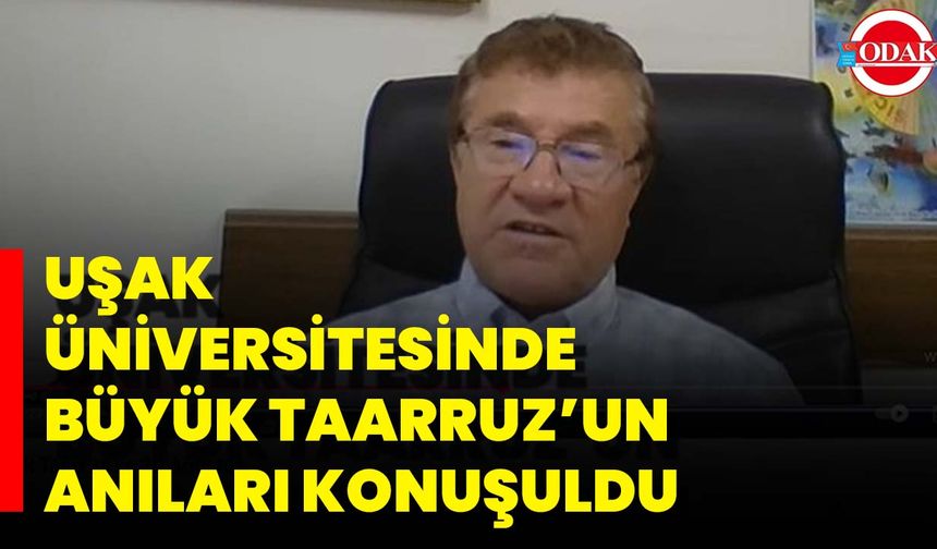 Uşak Üniversitesinde Büyük Taarruz’un Anıları Konuşuldu
