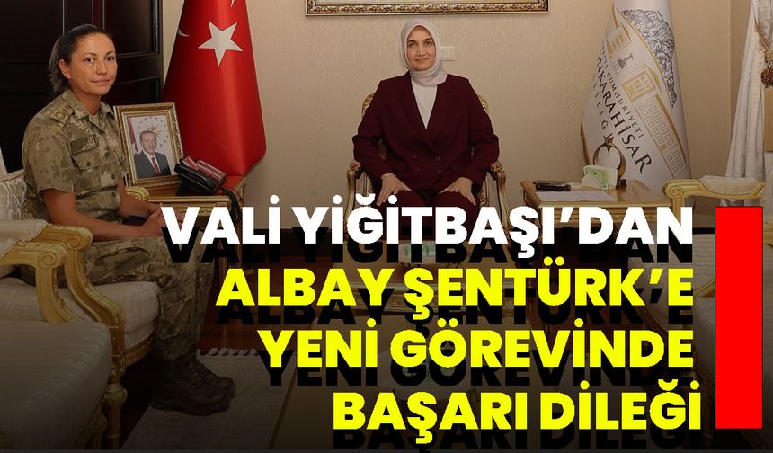 Vali Yiğitbaşı’dan Albay Şentürk’e Yeni Görevinde Başarı Dileği
