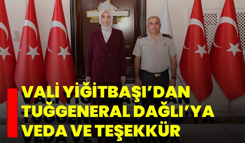 Vali Yiğitbaşı’dan Tuğgeneral Dağlı’ya Veda ve Teşekkür