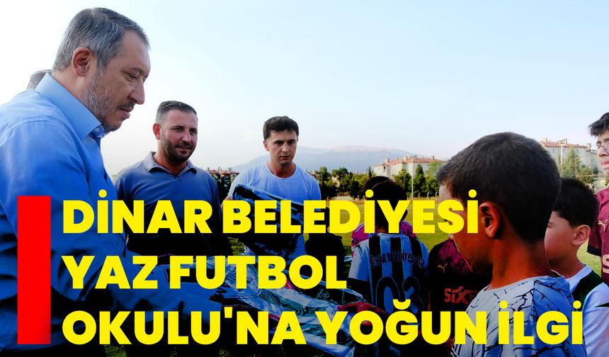 Dinar Belediyesi Yaz Futbol Okulu'na Yoğun İlgi