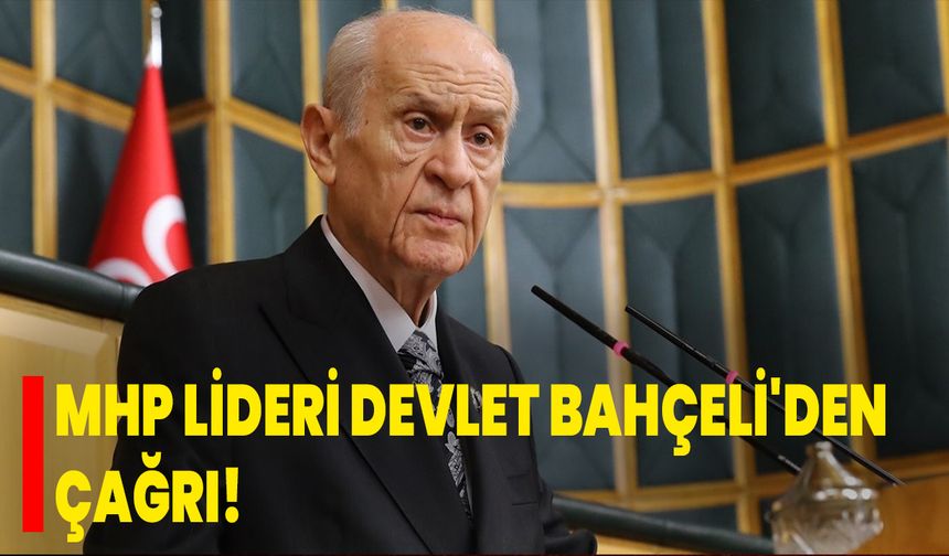 MHP lideri Devlet Bahçeli'den çağrı!