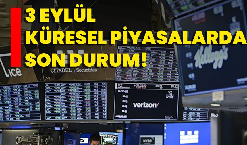 3 Eylül Küresel Piyasalarda Son Durum!
