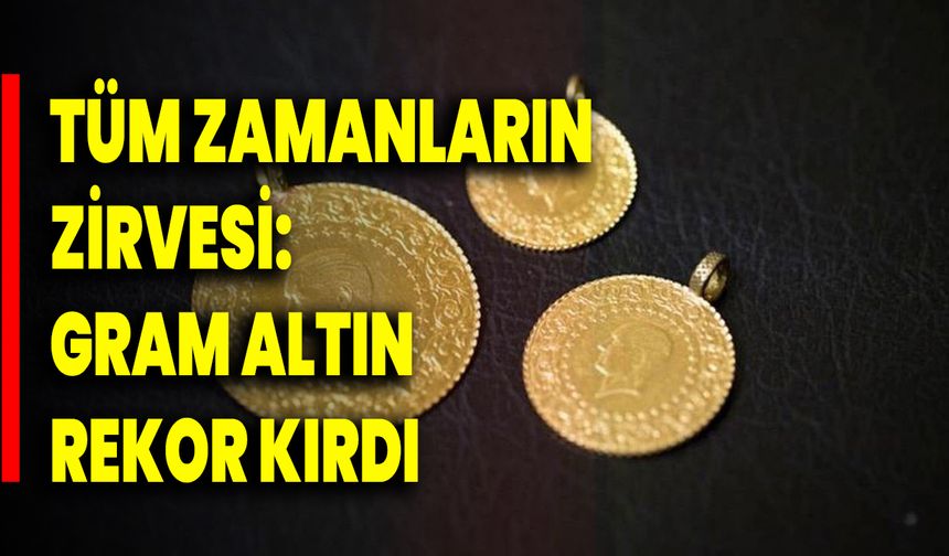 Tüm Zamanların Zirvesi: Gram Altın Rekor Kırdı