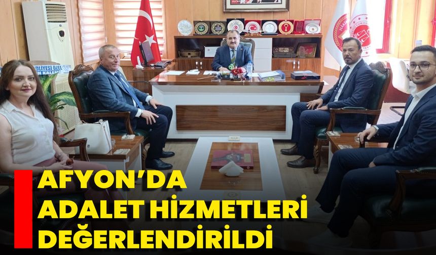 Afyon’da Adalet Hizmetleri Değerlendirildi