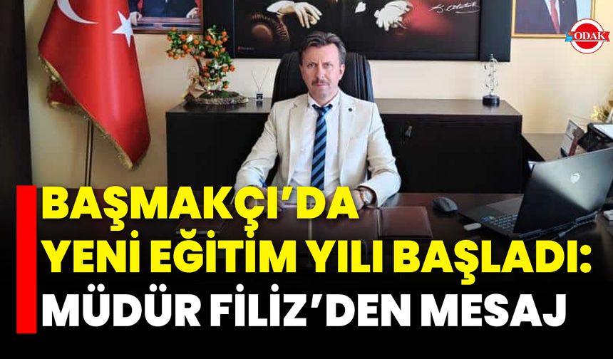 Başmakçı’da Yeni Eğitim Yılı Başladı: Müdür Filiz’den Mesaj