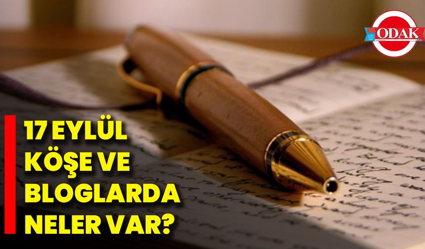 17 Eylül Köşe Ve Bloglarda Neler Var?