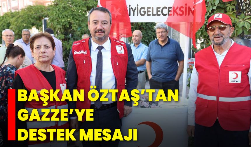 Başkan Öztaş’tan Gazze’ye Destek Mesajı