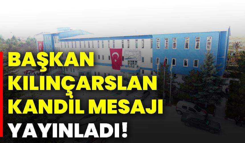 Başkan Kılınçarslan, kandil mesajı yayınladı!