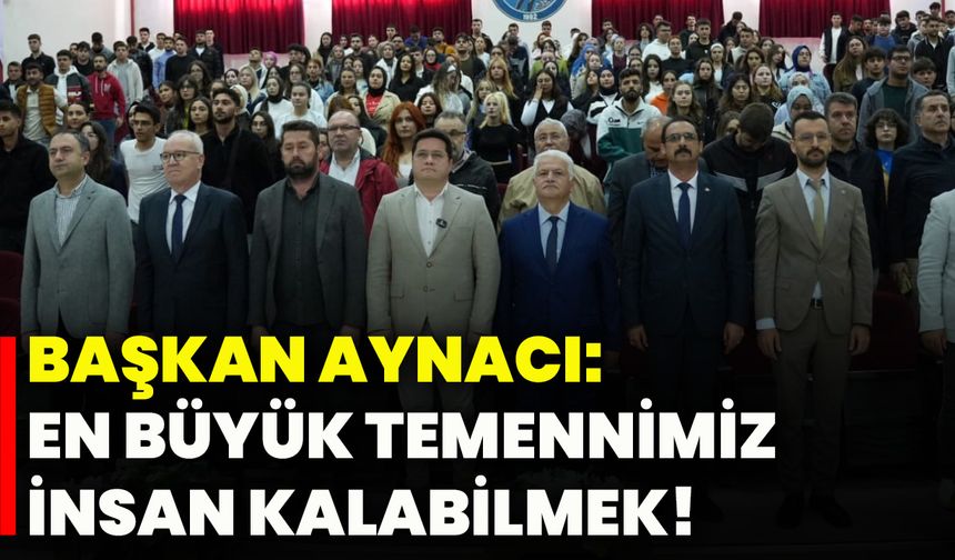 Başkan Aynacı: En büyük temennimiz, insan kalabilmek!