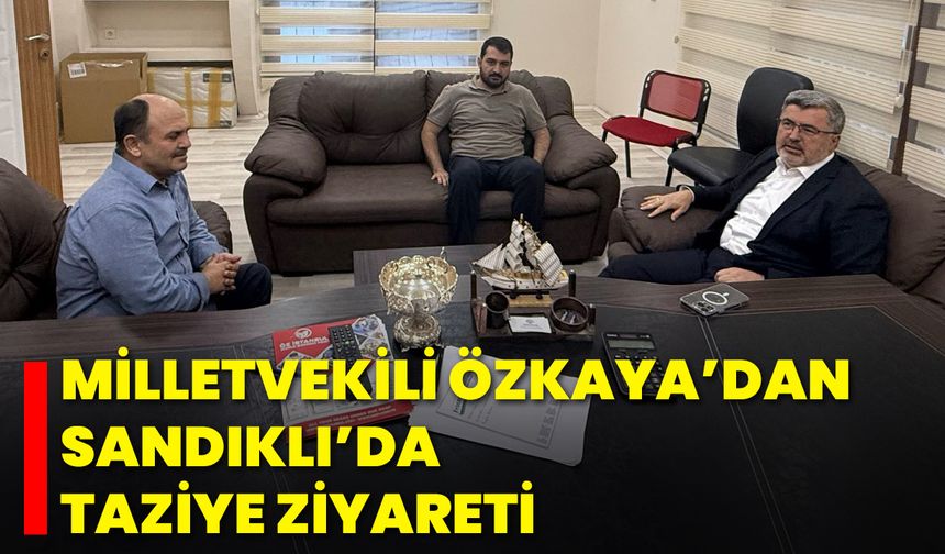 Milletvekili Özkaya’dan Sandıklı’da Taziye Ziyareti