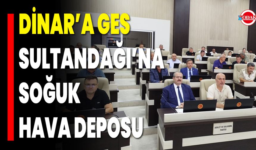 Dinar’a GES, Sultandağı’na Soğuk Hava Deposu