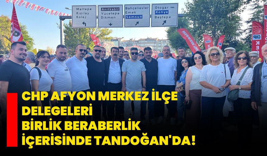 CHP Afyon Merkez İlçe Delegeleri Birlik Beraberlik İçerisinde Tandoğan'da!