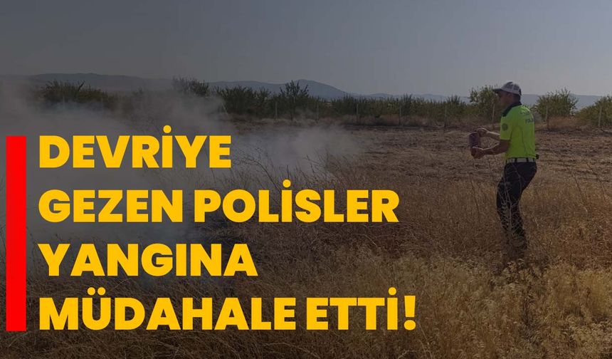 Devriye gezen polisler yangına müdahale etti!