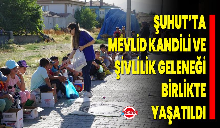 Şuhut’ta Mevlid Kandili ve Şivlilik Geleneği Birlikte Yaşatıldı