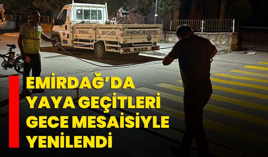Emirdağ’da yaya geçitleri gece mesaisiyle yenilendi