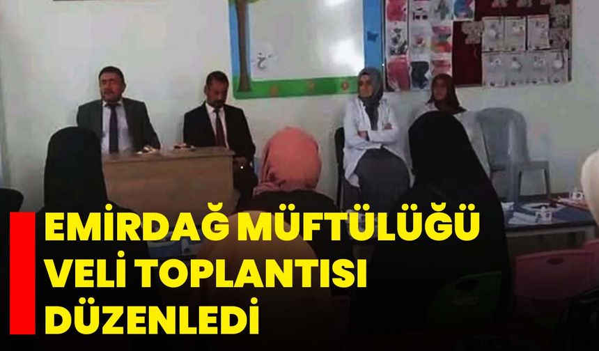 Emirdağ Müftülüğü veli toplantısı düzenledi