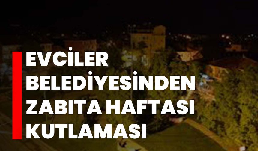 Evciler Belediyesinden Zabıta Haftası Kutlaması