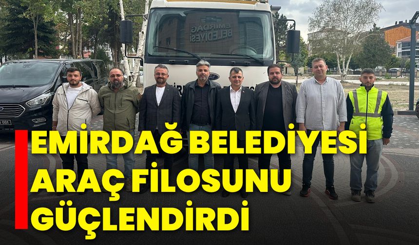 Emirdağ Belediyesi Araç Filosunu Güçlendirdi