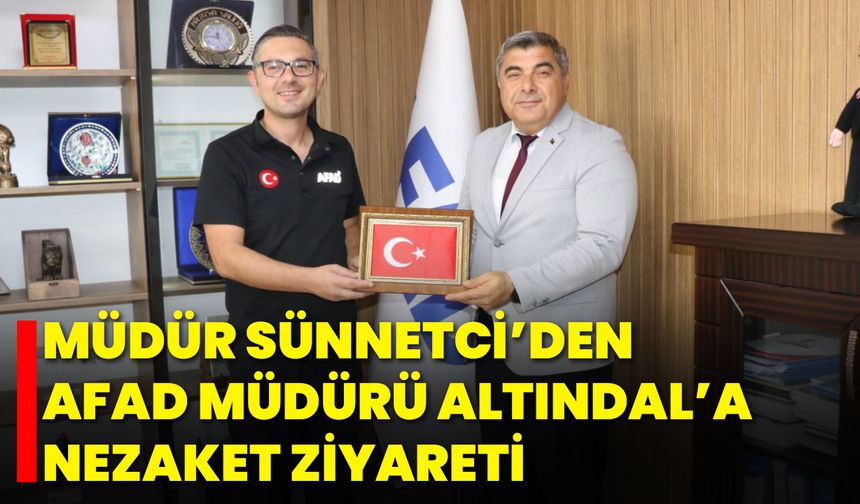 Müdür Sünnetci’den AFAD Müdürü Altındal’a Nezaket Ziyareti