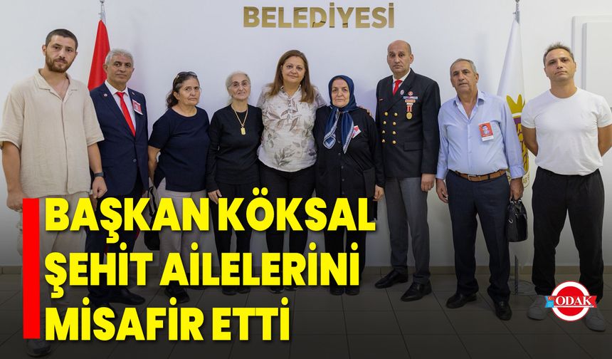 Başkan Köksal, Şehit Ailelerini Misafir Etti